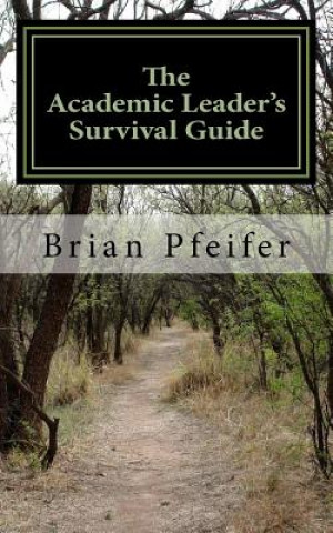 Kniha The Academic Leader's Survival Guide Brian J Pfeifer