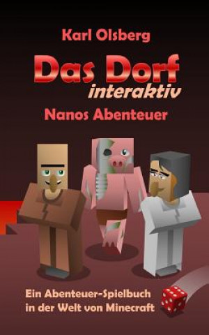 Kniha Das Dorf interaktiv: Nanos Abenteuer: Ein Abenteuer-Spielbuch in der Welt von Minecraft Karl Olsberg
