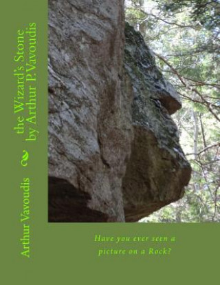 Buch The Wizard's Stone by Arthur P. Vavoudis: Have you ever seen a picture on a Rock? Dr Arthur P Vavoudis