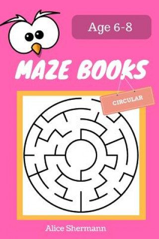 Book MAZE Book for Kids Ages 6-8: 50 Circular Maze Puzzle Games to Boost Kids' Brain, Pocket Size 6x9 Inch, Large Print Alice Shermann