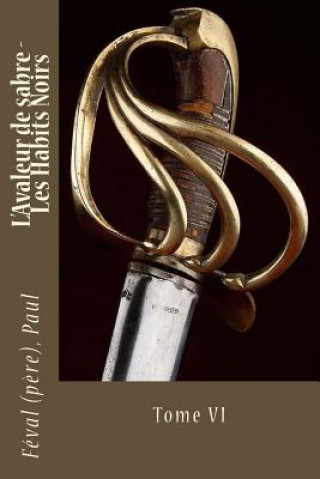 Kniha L'Avaleur de sabre - Les Habits Noirs: Tome VI Feval (Pere) Paul