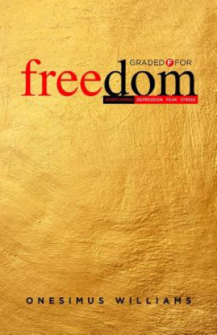 Knjiga Graded F for Freedom: Overcoming Depression, Fear and Stress Onesimus Williams