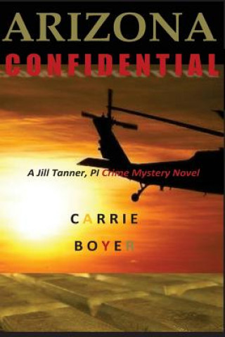 Kniha Arizona Confidential: A Jill Tanner, Pi Crime Mystery Novel Carrie Boyer