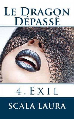 Kniha Le Dragon Dépassé: 4. Exil Scala Laura