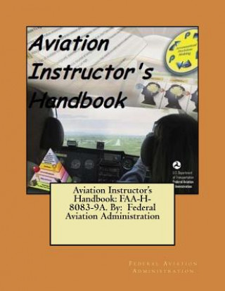 Kniha Aviation Instructor's Handbook: FAA-H-8083-9A. By: Federal Aviation Administration Federal Aviation Administration