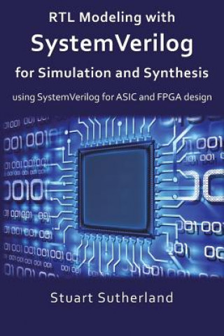 Kniha RTL Modeling with SystemVerilog for Simulation and Synthesis: Using SystemVerilog for ASIC and FPGA Design Stuart Sutherland