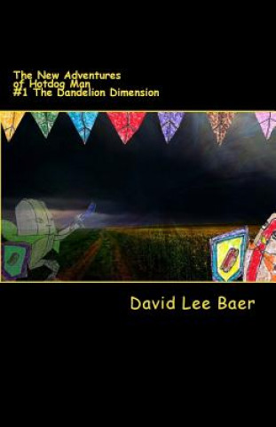 Könyv The New Adventures of Hotdog Man: #1 The Dandelion Dimension David Lee Baer