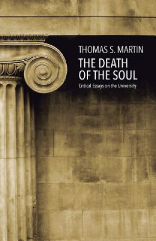 Carte The Death of the Soul: Critical Essays on the University Thomas S Martin