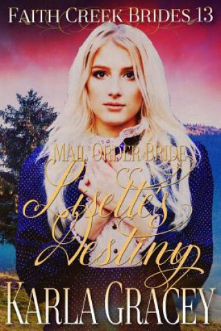 Könyv Mail Order Bride - Lisette's Destiny: Clean and Wholesome Historical Western Cowboy Inspirational Romance Karla Gracey