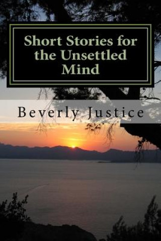 Libro Short Stories for the Unsettled Mind MS Beverly J Justice