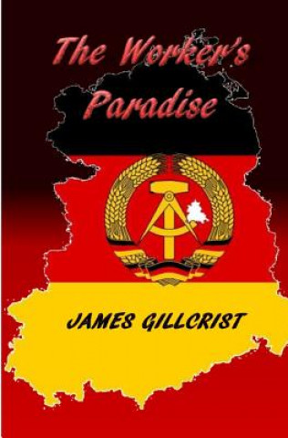 Knjiga Workers' Paradise James Gillcrist