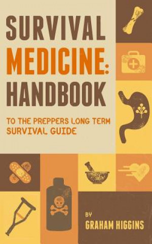 Kniha Survival Medicine: Handbook to the prepper's long term survival guide Graham Higgins