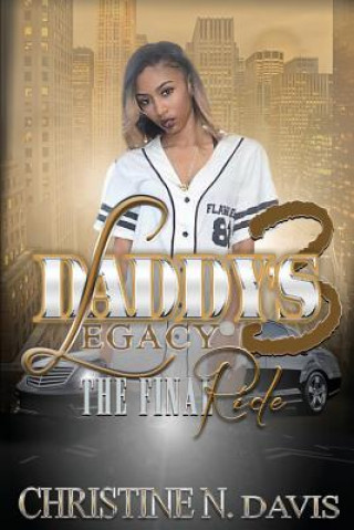 Kniha Daddy's Legacy 3: The Final Ride Christine N Davis