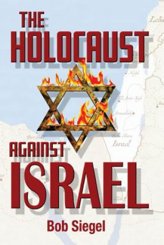 Książka The Holocaust Against Israel Bob Siegel