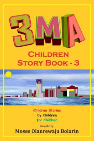 Carte 3MA Children Story Book 3: A Compendium of Children Stories MOSES OLANREWAJU BOLARIN