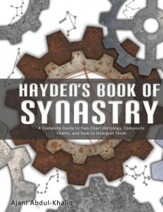 Könyv Hayden's Book of Synastry: A Complete Guide to Two-Chart Astrology, Composite Charts, and How to Interpret Them Ajani Abdul-Khaliq