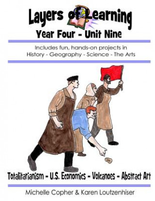 Carte Layers of Learning Year Four Unit Nine: Totalitarianism, U.S. Economics, Volcanoes, Abstract Art Karen Loutzenhiser