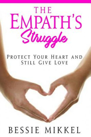 Książka The Empath's Struggle: Protect Your Heart and Still Give Love Bessie Mikkel