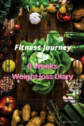 Kniha Fitness Journey: 8 Weeks Weight Loss Diary (Chinese Version): Set a Target, Focus the Process, Form the Habits Joann Chen