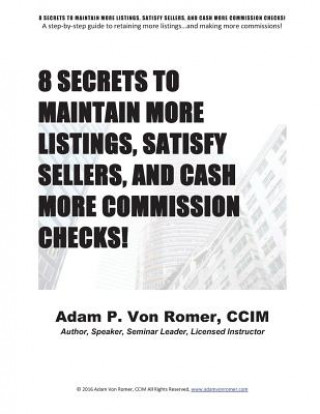 Książka 8 Secrets To Maintain More Listings, Satisfy Sellers, and Cash More Commission Checks! Adam P Von Romer CCIM