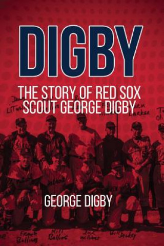 Book Digby: the Story of Red Sox Scout George Digby George Digby