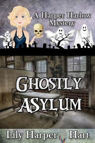Knjiga Ghostly Asylum Lily Harper Hart