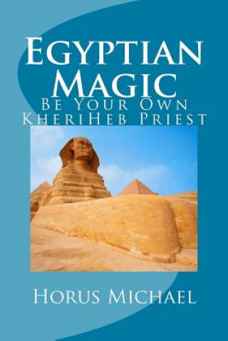 Kniha Egyptian Magic: Be Your Own KheriHeb Priest Horus Michael