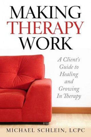 Carte Making Therapy Work: A Client's Guide To Healing and Growing In Therapy Ma Michael Elliot