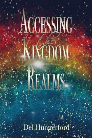 Knjiga Accessing the Kingdom Realms Del Hungerford