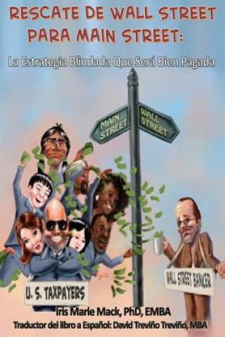 Kniha RESCATE DE WALL STREET PARA MAiN STREET: La Estrategia Blindada Que Será Bien Pagada Dr Iris Marie Mack Phd