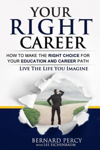 Könyv Your Right Career: How to Make the Right Choice for Your Education and Career Path Bernard Percy