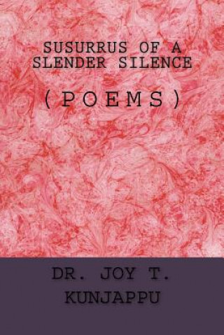 Kniha Susurrus of a Slender Silence: (Poems) Dr Joy T Kunjappu