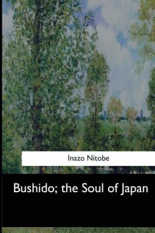 Kniha Bushido, the Soul of Japan Inazo Nitobe