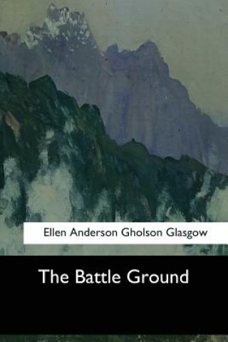 Knjiga The Battle Ground Ellen Anderson Gholson Glasgow