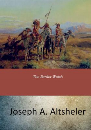 Libro The Border Watch Joseph A. Altsheler