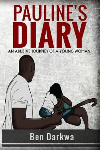 Kniha Pauline's Diary: An abusive journey of a young woman Mr Ben K Darkwa