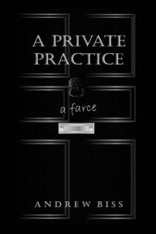 Knjiga A Private Practice: A Farce Andrew Biss