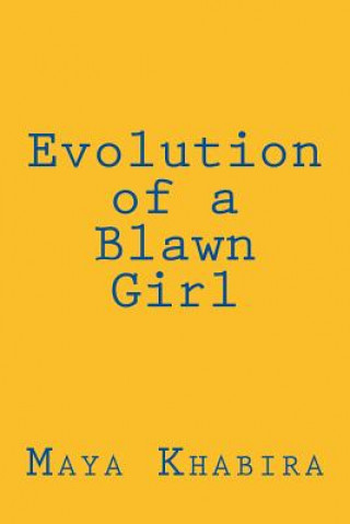 Carte Evolution of a Blawn Girl: For women of color who love deeply, fly high and dream with intent to change the world, this book is for you. Maya Khabira