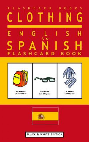 Kniha Clothing - English to Spanish Flash Card Book: Black and White Edition - Spanish for Kids Flashcard Books