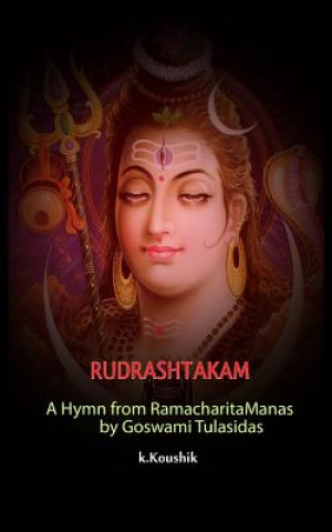 Kniha Rudrashtakam: A Hymn from RamacharitaManas by Goswami Tulasidas MR Koushik K