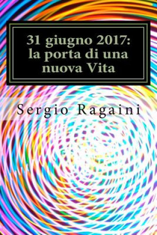 Könyv 31 giugno 2017: la porta di una nuova Vita Sergio Ragaini