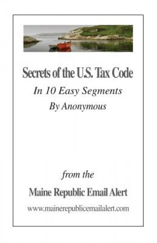 Carte Secrets Of The U.S. Tax Code: In 10 Easy Segments by Anonymous David E Robinson