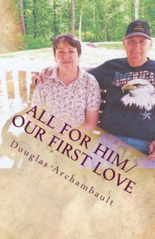 Книга All for Him/Our First Love Douglas J Archambault