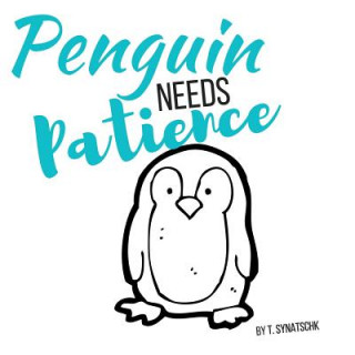 Knjiga Penguin Needs Patience T Synatschk