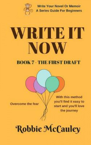 Könyv Write it Now. Book 7 - The First Draft: Overcome the fear. With this method you'll find it easy to start and you'll love the journey. Robbie McCauley