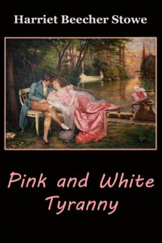 Knjiga Pink and White Tyranny Harriet Beecher Stowe