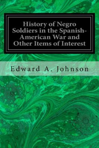 Könyv History of Negro Soldiers in the Spanish-American War and Other Items of Interest Edward A Johnson