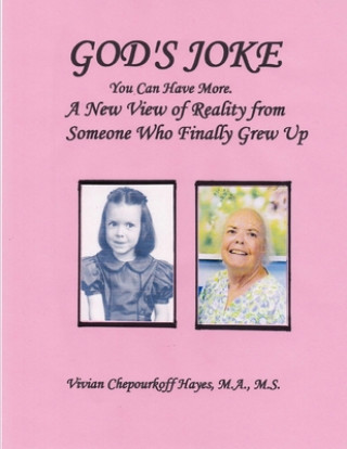 Kniha God's Joke: You Can Have More. A New View of Reality From Someone Who Finally Grew Up Vivian Chepourkoff Hayes