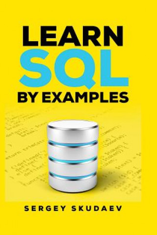 Carte Learn SQL by Examples: Examples of SQL Queries and Stored Procedures for MySQL and Oracle Sergey Skudaev