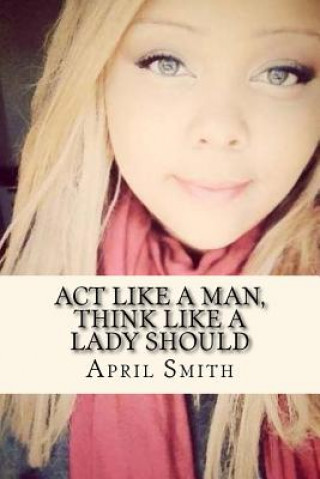 Książka Act Like A Man, Think like A Lady Should MS April Joy Smith